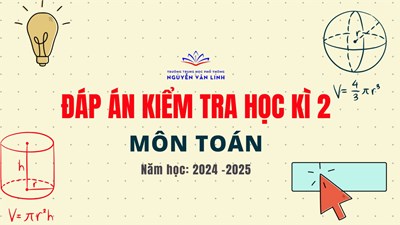 Toán: Đáp án đề kiểm tra cuối học kì 2 - Năm học: 2024 - 2025