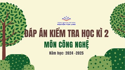 Công nghệ: Đáp án đề kiểm tra cuối học kì 2 - Năm học: 2024 - 2025