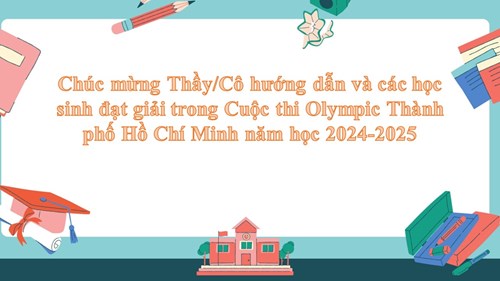 Trường THPT Phước Kiển chúc mừng quý Thầy/Cô hướng dẫn và các học sinh đạt giải trong Cuộc thi Olympic Thành phố Hồ Chí Minh dành cho học sinh trung học phổ thông năm học 2024-2025