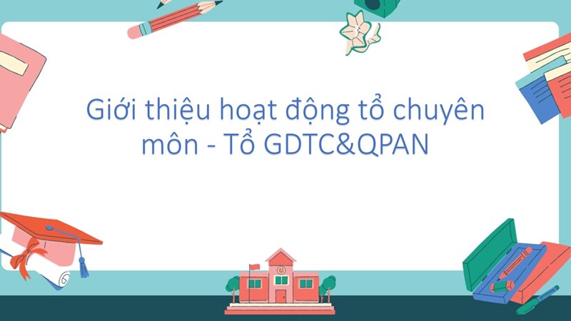 Giới thiệu hoạt động tổ chuyên môn - Tổ GDTC&QPAN