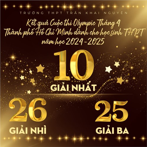TIN VUI: Chúc mừng thành tích tuyệt vời của thầy và trò các đội tuyển HSG lớp 10 và 11 Trường THPT Trần Khai Nguyên đã đạt được trong Cuộc thi Olympic Tháng 4 Thành phố Hồ Chí Minh