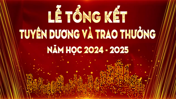 Lễ tổng kết, tuyên dương, khen thưởng năm học 2024-2025
