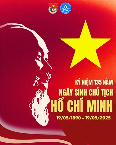 Chào mừng kỉ niệm 135 năm ngày sinh Chủ tịch Hồ Chí Minh (19/05/1890 - 19/05/2025).