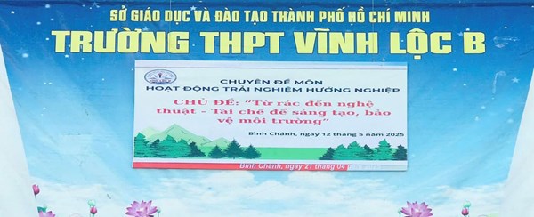 Trường THPT Vĩnh Lộc B tổ chức chuyên đề  Từ rác đến nghệ thuật : Sáng tạo trong việc tái chế bảo vệ môi trường