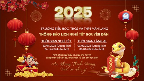 [Trường phổ thông Văn Lang] Thông báo nghỉ Tết Nguyên Đán Ất Tỵ 2025