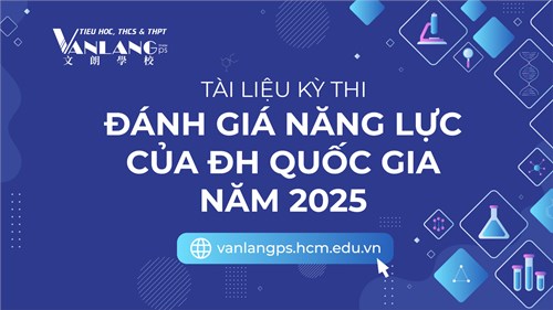 [Trường phổ thông Văn Lang] Tài liệu kỳ thi đánh giá năng lực của ĐH Quốc gia năm 2025